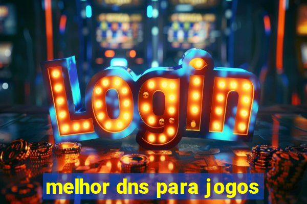 melhor dns para jogos